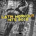 Latin Workout Hits 2018 (40 Essential Hits For The Practice Of Your Favorite Sport)