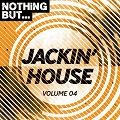 Nothing But… Jackin House Vol.04